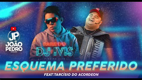 Dj Ivis Feat Tarc Sio Do Acordeon Esquema Preferido Youtube