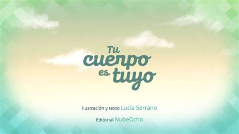 Tu Cuerpo Es Tuyo Development Editorial The Creator