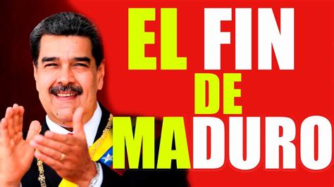 EL FIN DE MADURO YouTube