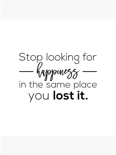 Stop Looking For Happiness In The Same Place You Lost It Success