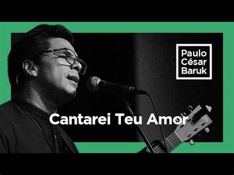 Cantarei Teu Amor Paulo César Baruk Batista Shallom YouTube