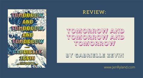 Review Of Tomorrow And Tomorrow And Tomorrow Jen Ryland Reviews