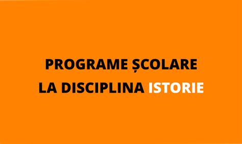 Programe școlare pentru disciplina istorie Ora de Istorie