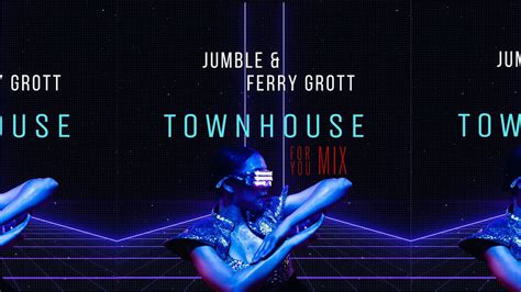 Jumble Ferry Grott Townhouse For You Mix Youtube