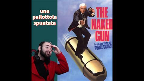 The Naked Gun Movie Reaction Una Pallottola Spuntata Youtube