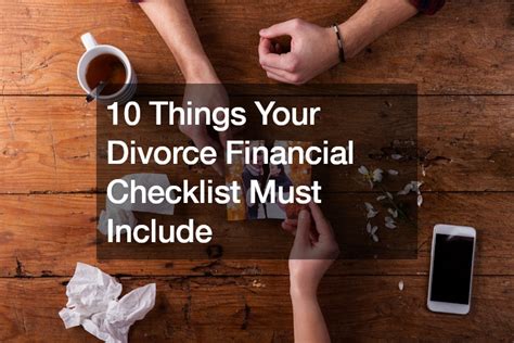 10 Things Your Divorce Financial Checklist Must Include