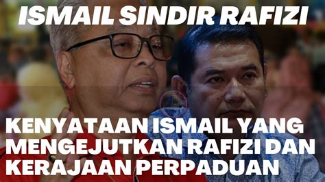 Ismail Sindir Rafizi Kenyataan Dari Ismail Yang Mengejutkan Rafizi Dan