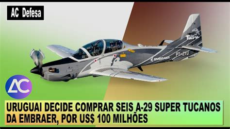 Uruguai Decide Comprar Seis A Super Tucanos Da Embraer Por Us