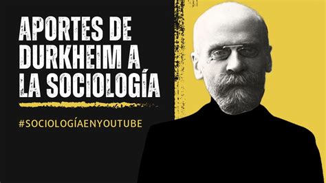 Aportes De Emile Durkheim A La Sociolog A V A Sociol Gica Youtube