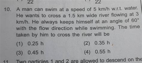 A Man Can Swim At A Speed Of 5 Km H W R T Water He Wants To Cross A 1 5