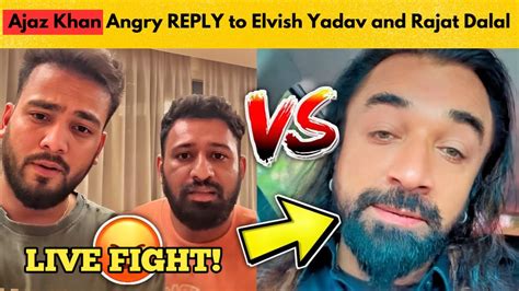 Ajaz Khan ANGRY REPLY To Evish Yadav And Rajat Dalal Ajaz Khan VS