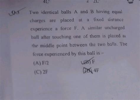 Two Equally Charged Small Balls Placed At A Fixed Distance Experience A Force F A Similar