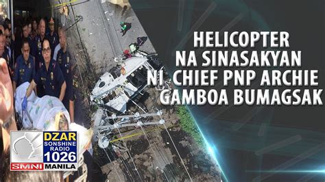 Helicopter Na Sinasakyan Ni Chief PNP Archie Gamboa Bumagsak YouTube