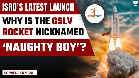 Why Is The Gslv Rocket Nicknamed Naughty Boy Isro S Weather