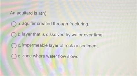 Solved An aquitard is a(n)a. ﻿aquifer created through | Chegg.com