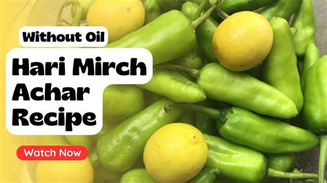 Hari Mirch Ka Pani Wala Achar Recipe Lemon And Green Chilli Pickle