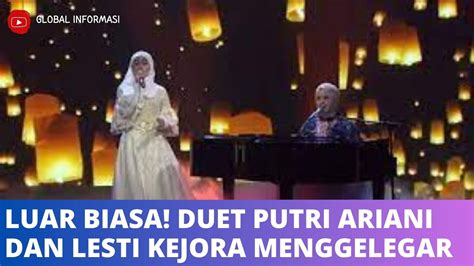 Putri Ariani Duet Dengan Lesti Kejora Suaranya Sama Sama Luar Biasa