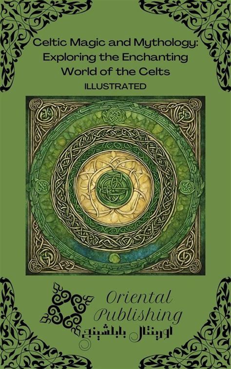 Celtic Magic And Mythology Exploring The Enchanting World Of The Celts