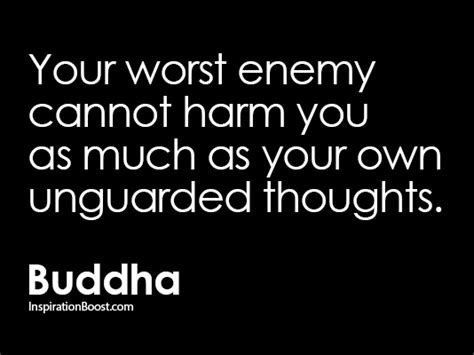 Your Worst Enemy Cannot Harm You As Much As Your Own Unguarded Thoughts