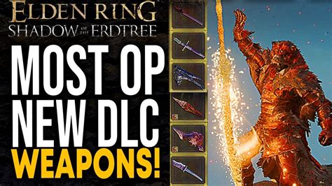 Millgaming Elden Ring 6 Most Broken Dlc Weapons You Must Get Shadow Of The Erdtree Best Weapons