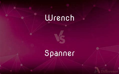 Wrench vs. Spanner — What’s the Difference?