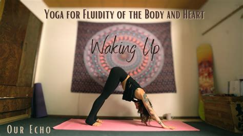 Waking Up Yoga For Fluidity And Grounding Of The Body And Heart Our