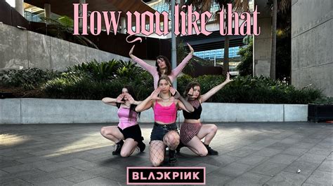 KPOP IN PUBLIC ONE TAKE BLACKPINK 블랙핑크 How You Like That Dance