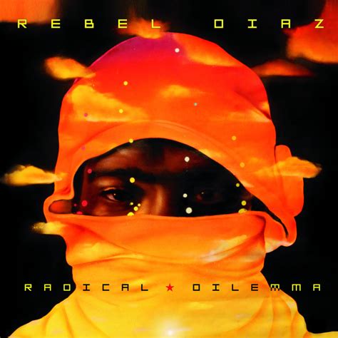 Rebel Diaz Radical Dilemma Lyrics And Tracklist Genius