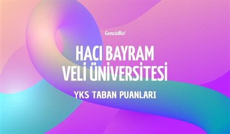 Hacı Bayram Veli Üniversitesi Taban Puanları 2024 GencizBiz