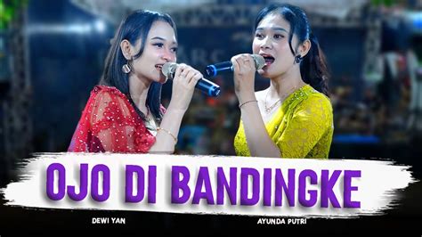 OJO DI BANDINGKE DEWI YAN AYUNDA PUTRI ARGANTA PRODUCTION YouTube