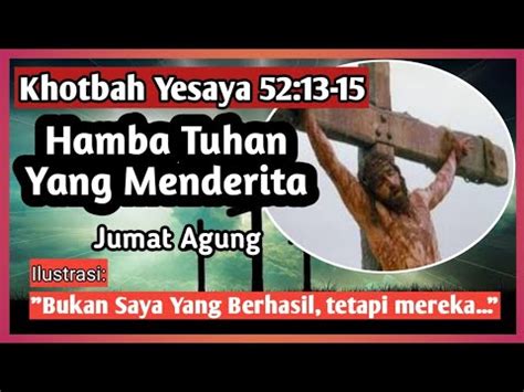 Khotbah Jumat Agung Yesaya 52 13 15 Hamba Tuhan Yang Menderita