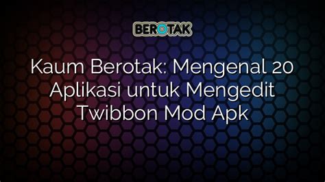 Kaum Berotak Mengenal Aplikasi Untuk Mengedit Twibbon Mod Apk