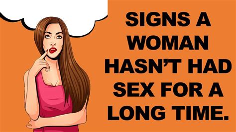 7 Signs A Woman Hasnt Had Sex For A Long Time Youtube