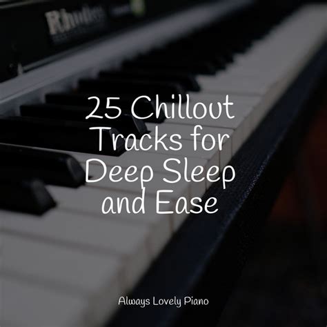 Chillout Tracks For Deep Sleep And Ease Album By Piano Tranquil