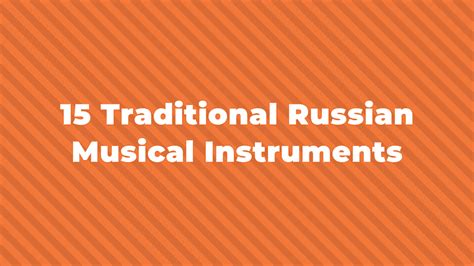 15 Traditional Russian Musical Instruments You Should Know