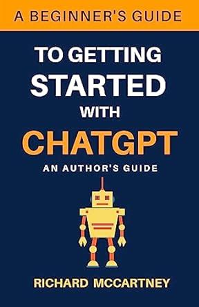 Chatgpt A Beginners Guide To Getting Started Chatgpt For Authors