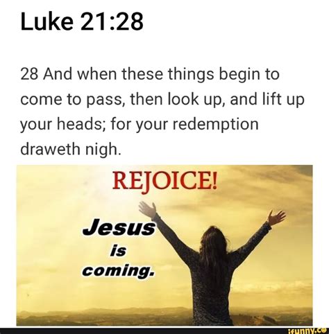 Luke 28 And When These Things Begin To Come To Pass Then Look Up And Lift Up Your Heads For