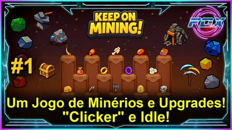 Jogo De Mineradora - #1 Um Jogo de Minérios e Upgrades! "Clicker" e Idle! - Keep on Mining ...