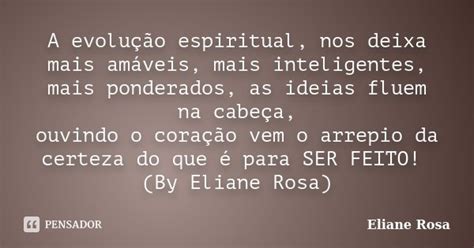 A Evolu O Espiritual Nos Deixa Mais Eliane Rosa Pensador