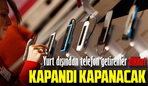 Yurt Dışından Telefon Getirenler Dikkat İkinci Telefona Yasak Geldi