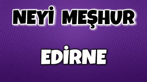 EDİRNE nin Neyi Meşhur Nesi Meşhur Türkiye YouTube