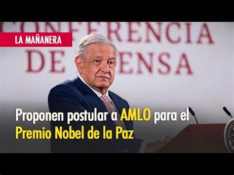 Proponen A AMLO Para Premio Nobel De La Paz YouTube