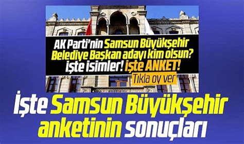 Samsun Da Ak Parti B Y K Ehir Belediye Ba Kan Aday Kim Olsun Anketi