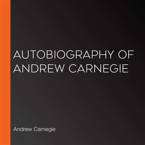 Autobiography Of Andrew Carnegie Audiobook On Spotify