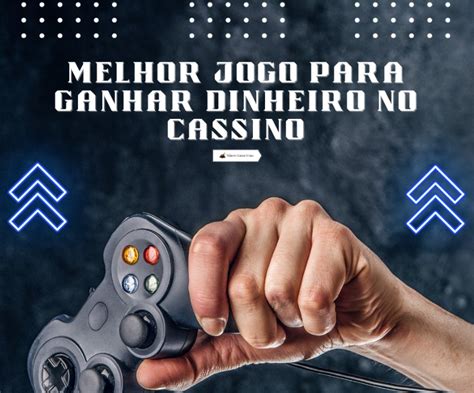 Qual O Melhor Jogo Para Ganhar Dinheiro No Cassino The Game Times