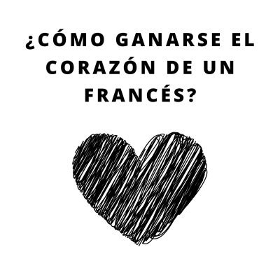 Francés Tóxico Cómo ganarse el corazón de un francés Ausha