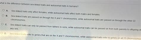 Solved What Is The Difference Between Sex Linked Traits And Autosomal Traits In Humans A Sex