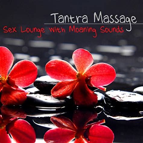 Reproducir Tantra Massage Sex Lounge Chill Out Moaning Sounds Sexy