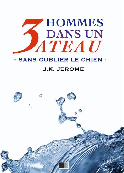 Trois Hommes Dans Un Bateau Sans Oublier Le Chien Ebook Jerome K