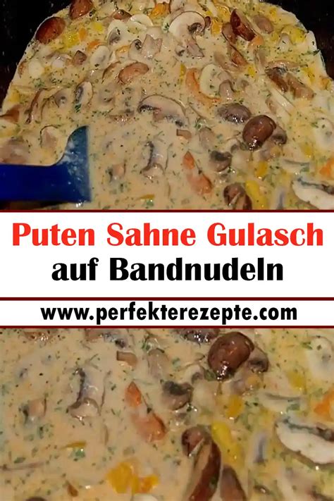 Puten Sahne Gulasch Auf Bandnudeln Schnelle Und Einfache Rezepte